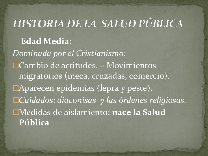 HISTORIA DE LA SALUD PÚBLICA Edad Media: Dominada por el Cristianismo: �Cambio de actitudes.