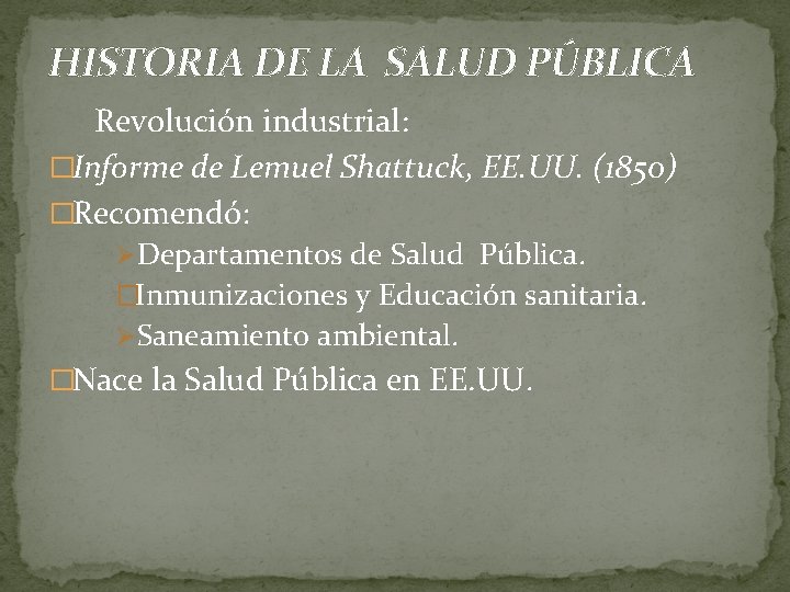 HISTORIA DE LA SALUD PÚBLICA Revolución industrial: �Informe de Lemuel Shattuck, EE. UU. (1850)