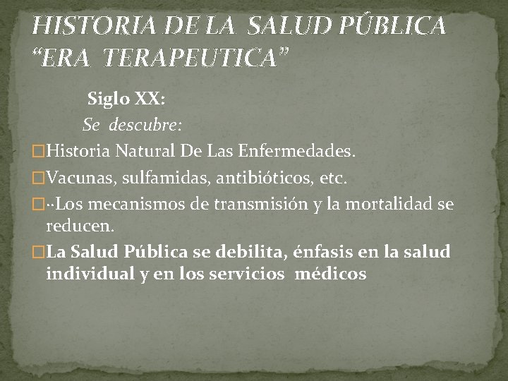 HISTORIA DE LA SALUD PÚBLICA “ERA TERAPEUTICA” Siglo XX: Se descubre: �Historia Natural De