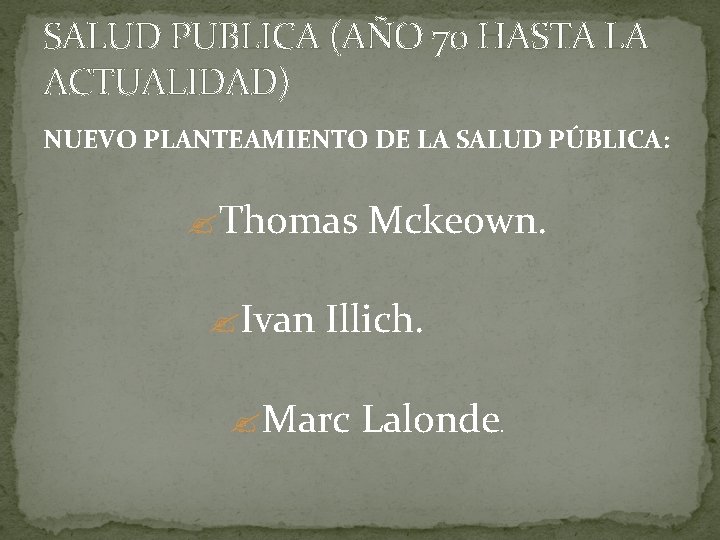 SALUD PUBLICA (AÑO 70 HASTA LA ACTUALIDAD) NUEVO PLANTEAMIENTO DE LA SALUD PÚBLICA: ?