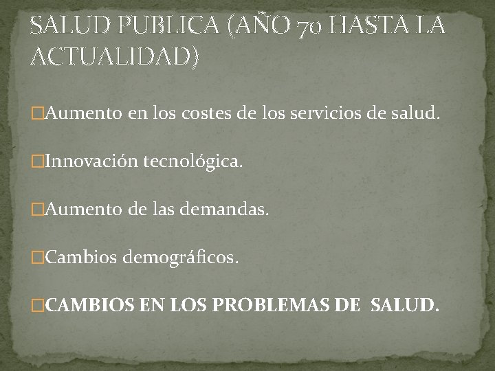SALUD PUBLICA (AÑO 70 HASTA LA ACTUALIDAD) �Aumento en los costes de los servicios
