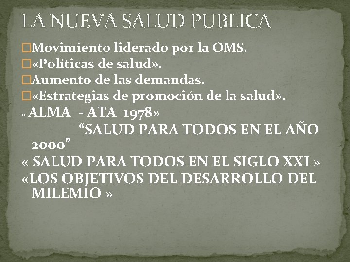 LA NUEVA SALUD PUBLICA �Movimiento liderado por la OMS. � «Políticas de salud» .