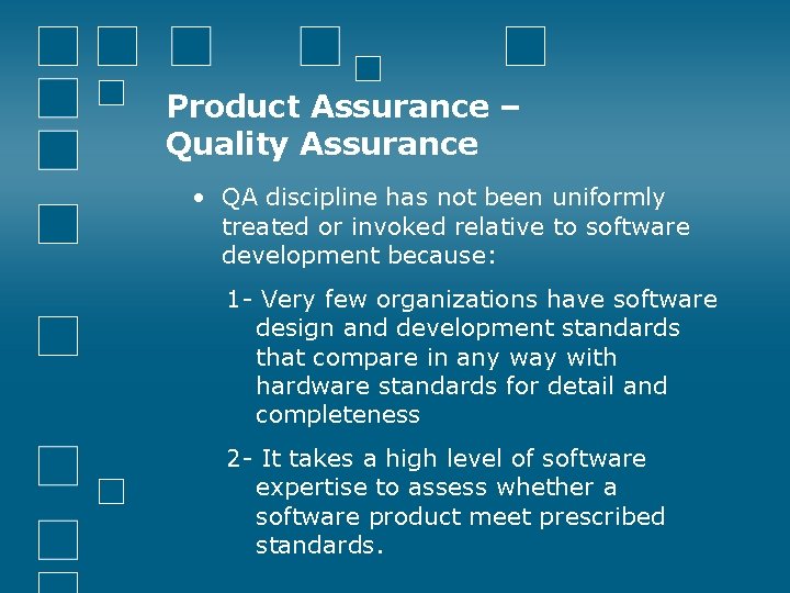 Product Assurance – Quality Assurance • QA discipline has not been uniformly treated or