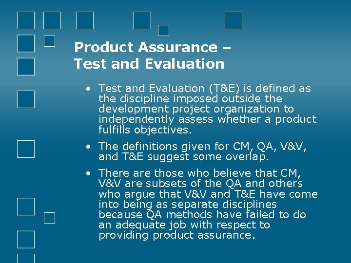 Product Assurance – Test and Evaluation • Test and Evaluation (T&E) is defined as