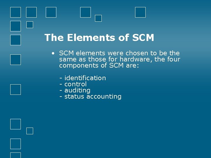 The Elements of SCM • SCM elements were chosen to be the same as