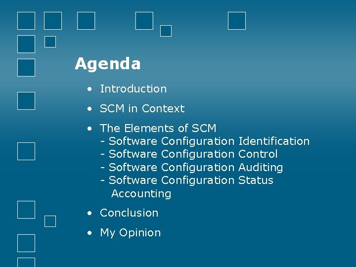 Agenda • Introduction • SCM in Context • The Elements of SCM - Software