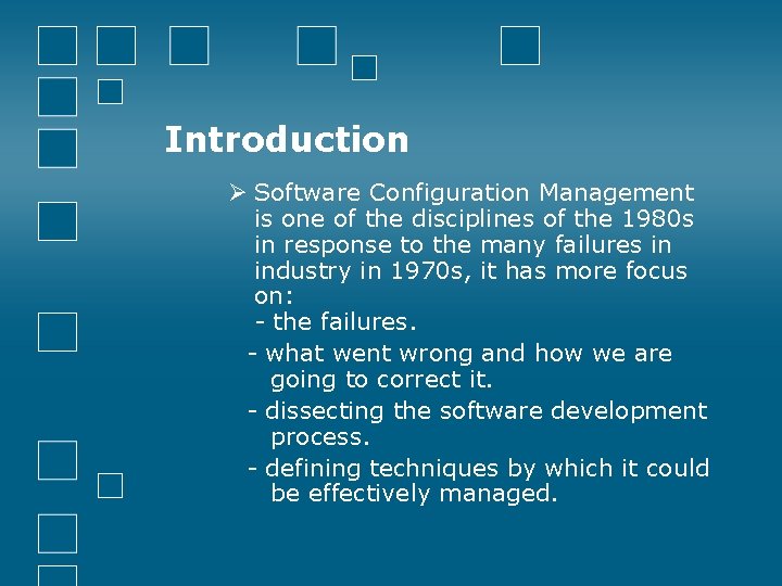 Introduction Ø Software Configuration Management is one of the disciplines of the 1980 s
