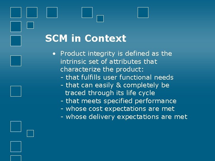 SCM in Context • Product integrity is defined as the intrinsic set of attributes