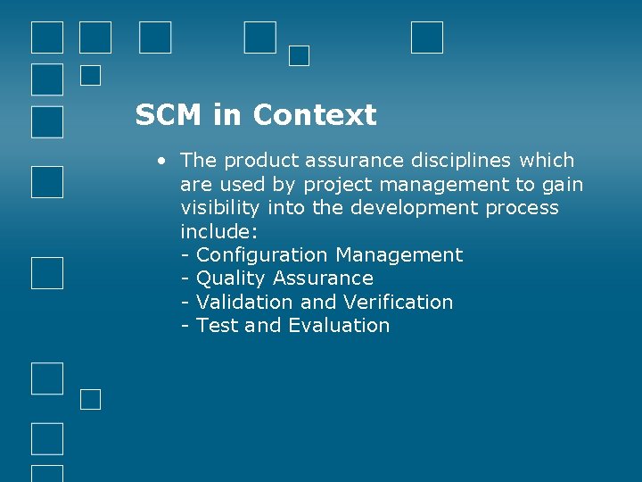 SCM in Context • The product assurance disciplines which are used by project management