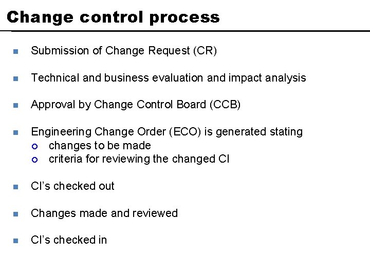 Change control process n Submission of Change Request (CR) n Technical and business evaluation