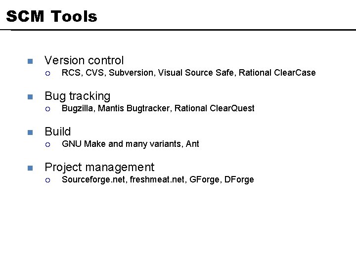 SCM Tools n Version control ¡ n Bug tracking ¡ n Bugzilla, Mantis Bugtracker,