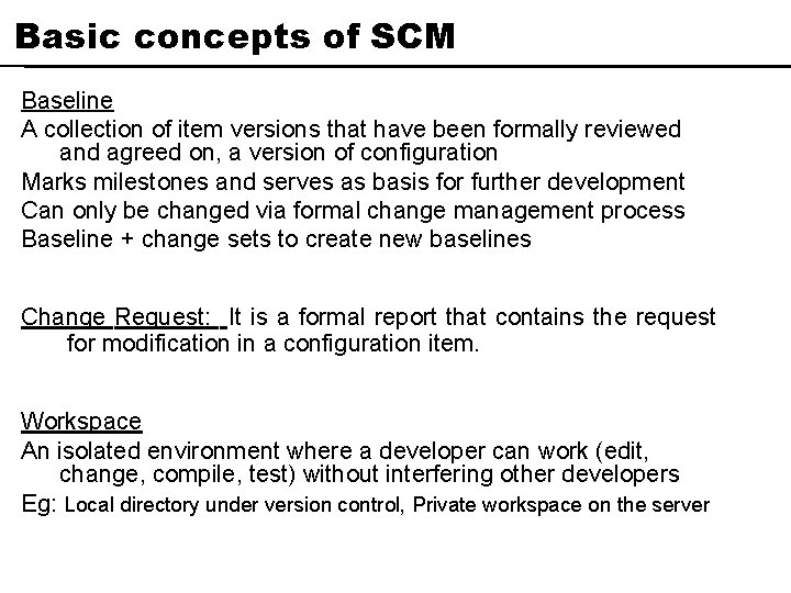 Basic concepts of SCM Baseline A collection of item versions that have been formally