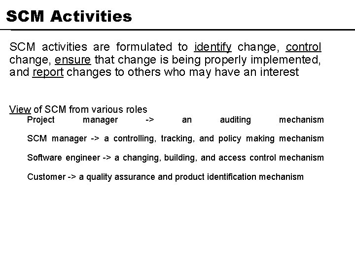 SCM Activities SCM activities are formulated to identify change, control change, ensure that change