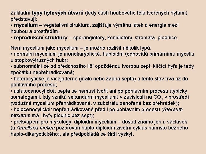 Základní typy hyfových útvarů (tedy částí houbového těla tvořených hyfami) představují: • mycelium –