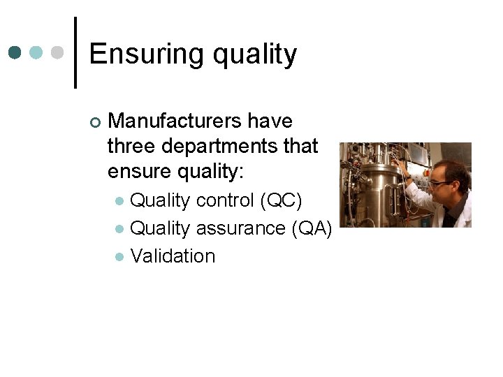 Ensuring quality ¢ Manufacturers have three departments that ensure quality: Quality control (QC) l