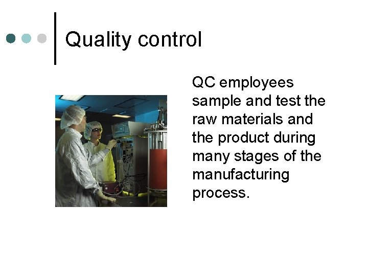 Quality control QC employees sample and test the raw materials and the product during