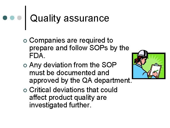 Quality assurance Companies are required to prepare and follow SOPs by the FDA. ¢