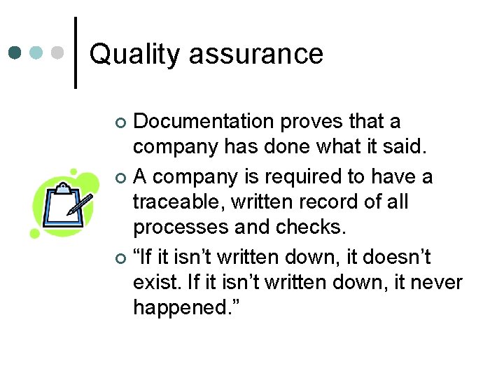 Quality assurance Documentation proves that a company has done what it said. ¢ A