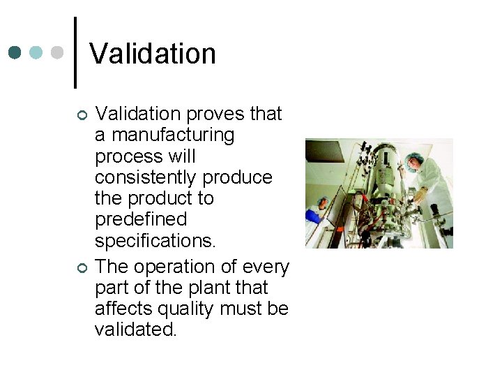 Validation ¢ ¢ Validation proves that a manufacturing process will consistently produce the product