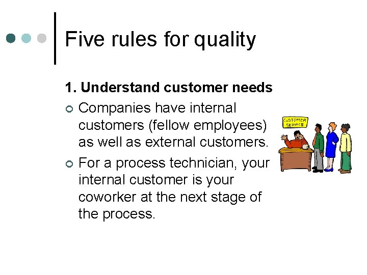 Five rules for quality 1. Understand customer needs ¢ Companies have internal customers (fellow