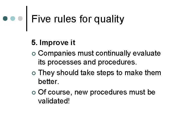 Five rules for quality 5. Improve it ¢ Companies must continually evaluate its processes