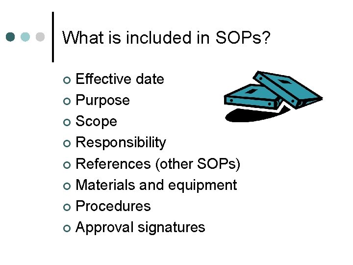 What is included in SOPs? Effective date ¢ Purpose ¢ Scope ¢ Responsibility ¢