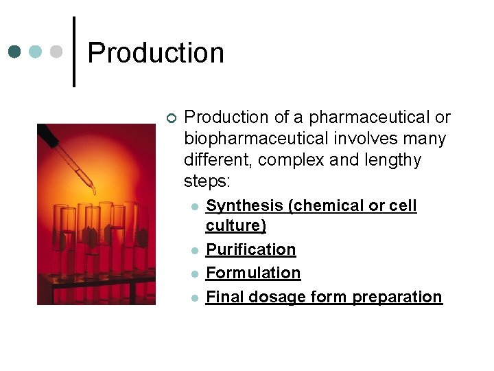 Production ¢ Production of a pharmaceutical or biopharmaceutical involves many different, complex and lengthy