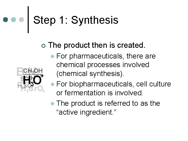 Step 1: Synthesis ¢ The product then is created. For pharmaceuticals, there are chemical