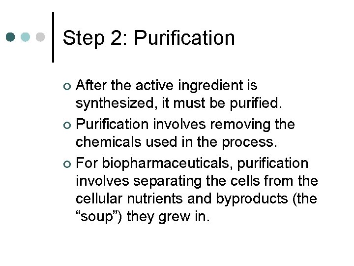 Step 2: Purification After the active ingredient is synthesized, it must be purified. ¢
