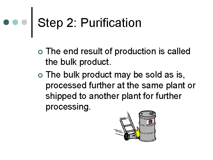 Step 2: Purification The end result of production is called the bulk product. ¢