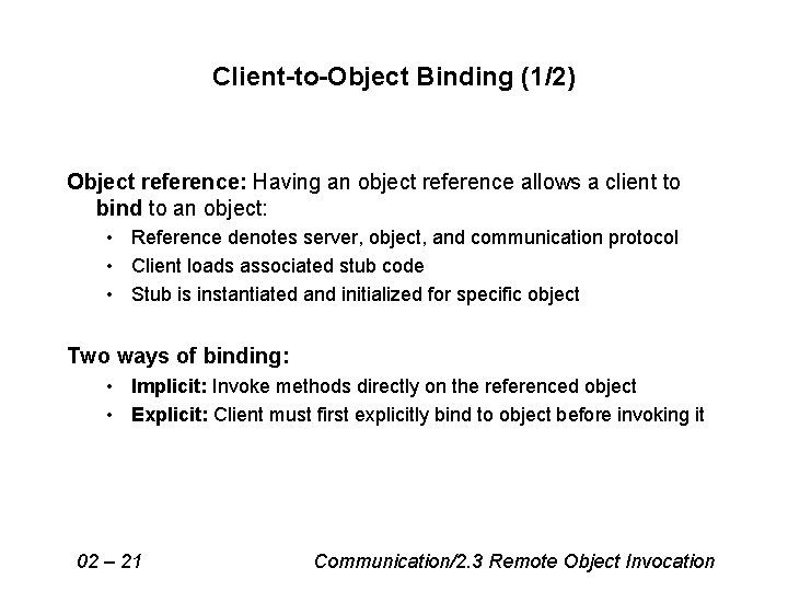 Client-to-Object Binding (1/2) Object reference: Having an object reference allows a client to bind Client-to-Object Binding (1/2) Object reference: Having an object reference allows a client to bind
