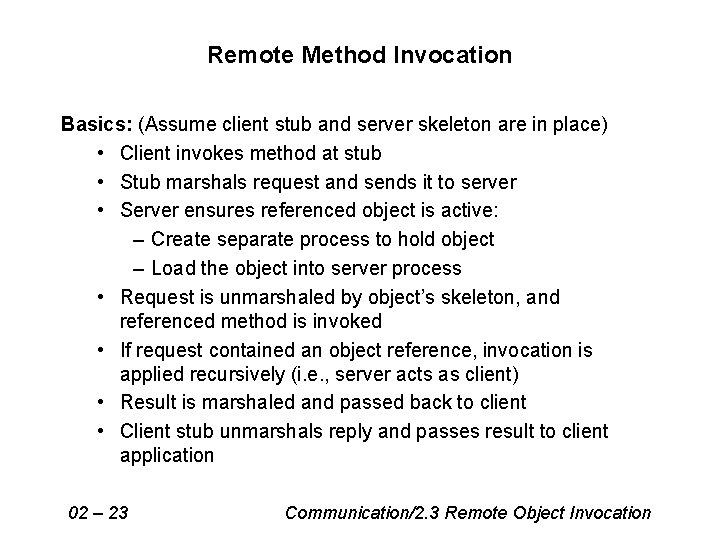 Remote Method Invocation Basics: (Assume client stub and server skeleton are in place) • Remote Method Invocation Basics: (Assume client stub and server skeleton are in place) •