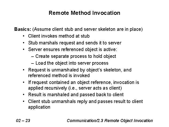 Remote Method Invocation Basics: (Assume client stub and server skeleton are in place) •