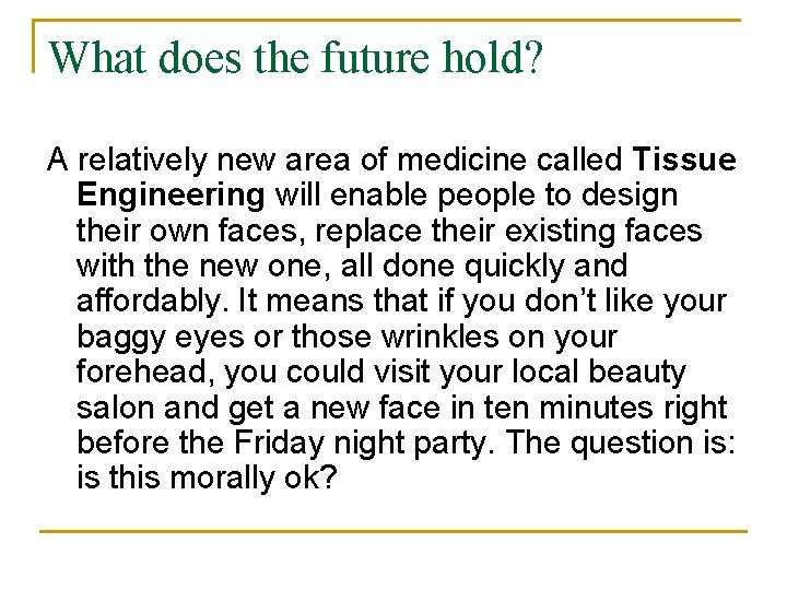 What does the future hold? A relatively new area of medicine called Tissue Engineering