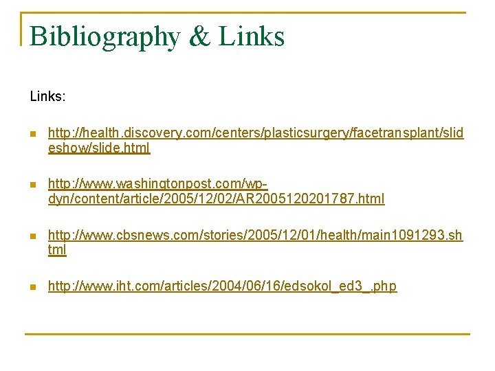 Bibliography & Links: n http: //health. discovery. com/centers/plasticsurgery/facetransplant/slid eshow/slide. html n http: //www. washingtonpost.