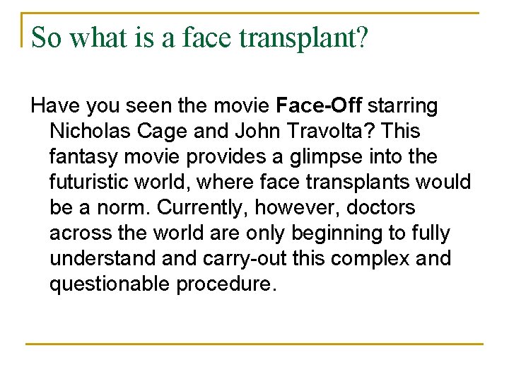 So what is a face transplant? Have you seen the movie Face-Off starring Nicholas