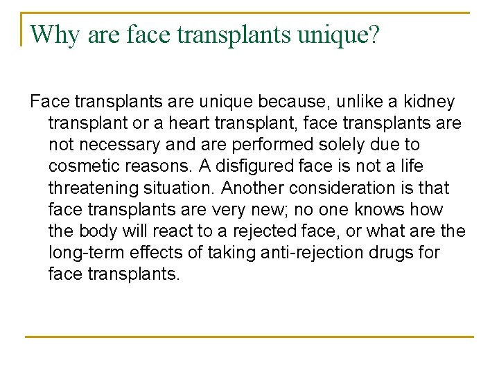 Why are face transplants unique? Face transplants are unique because, unlike a kidney transplant