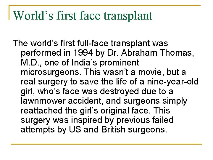World’s first face transplant The world’s first full-face transplant was performed in 1994 by
