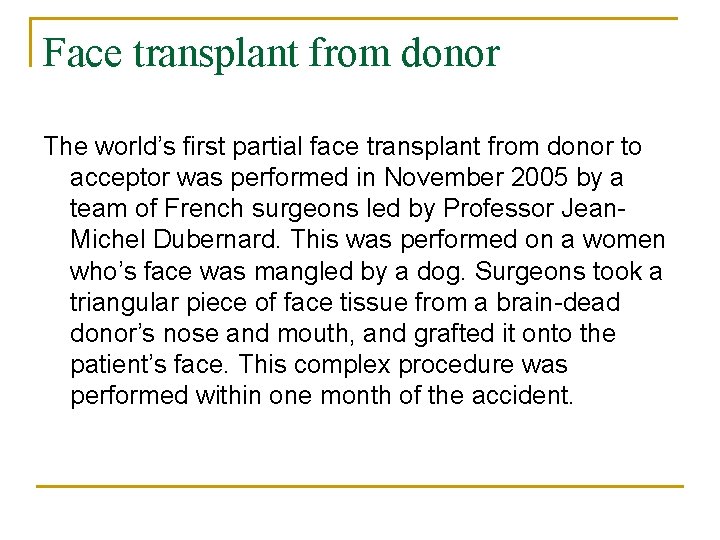 Face transplant from donor The world’s first partial face transplant from donor to acceptor