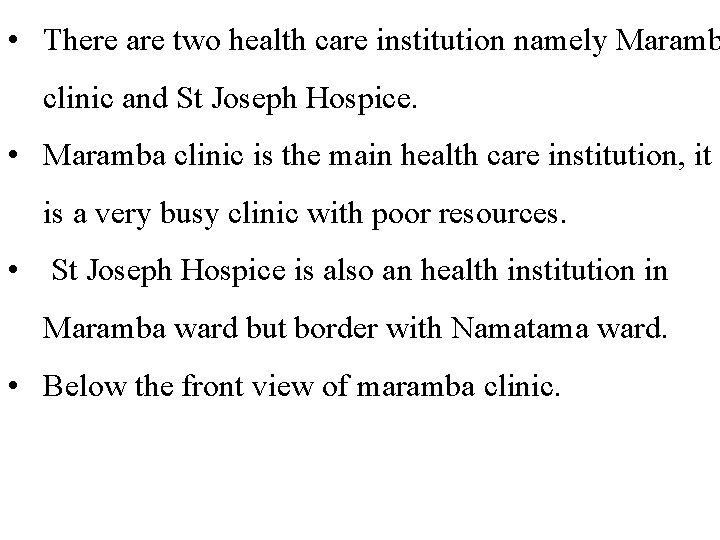  • There are two health care institution namely Maramb clinic and St Joseph