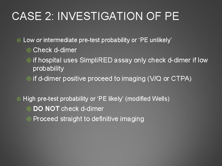 CASE 2: INVESTIGATION OF PE Low or intermediate pre-test probability or ‘PE unlikely’ Check