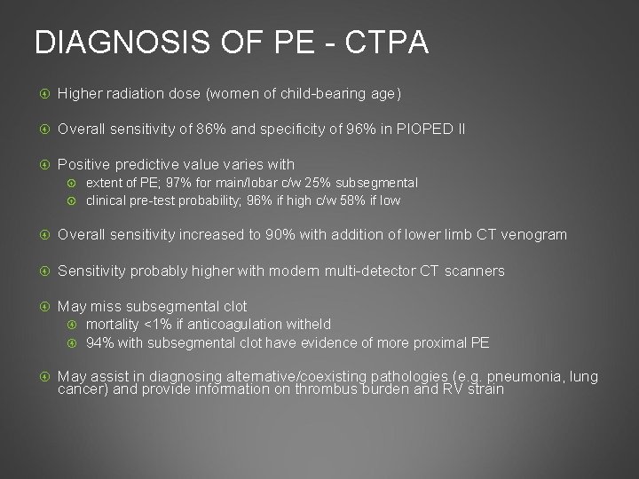 DIAGNOSIS OF PE - CTPA Higher radiation dose (women of child-bearing age) Overall sensitivity