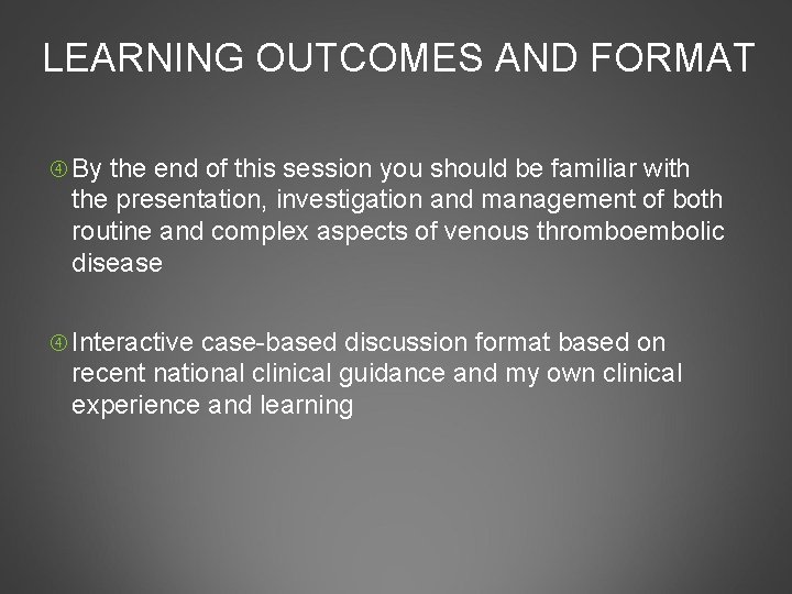 LEARNING OUTCOMES AND FORMAT By the end of this session you should be familiar