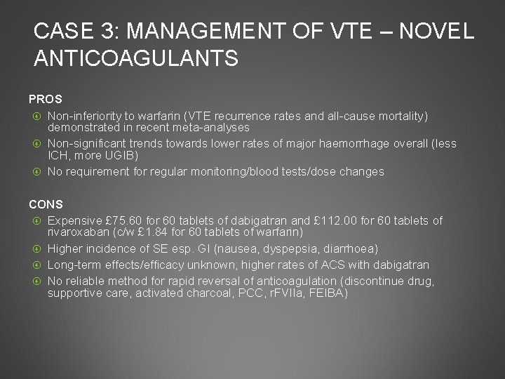 CASE 3: MANAGEMENT OF VTE – NOVEL ANTICOAGULANTS PROS Non-inferiority to warfarin (VTE recurrence
