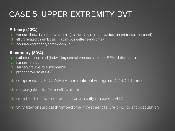 CASE 5: UPPER EXTREMITY DVT Primary (20%) venous thoracic outlet syndrome (1 st rib,