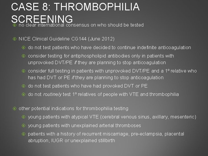 CASE 8: THROMBOPHILIA SCREENING no clear international consensus on who should be tested NICE