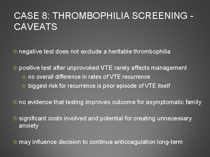 CASE 8: THROMBOPHILIA SCREENING - CAVEATS negative test does not exclude a heritable thrombophilia