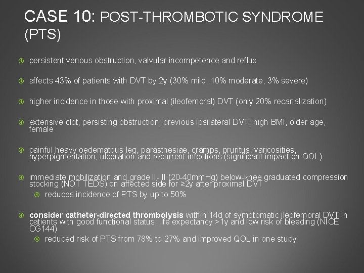 CASE 10: POST-THROMBOTIC SYNDROME (PTS) persistent venous obstruction, valvular incompetence and reflux affects 43%