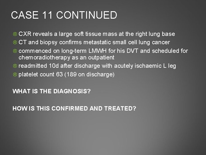 CASE 11 CONTINUED CXR reveals a large soft tissue mass at the right lung