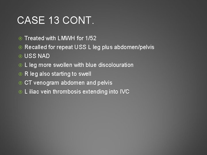CASE 13 CONT. Treated with LMWH for 1/52 Recalled for repeat USS L leg